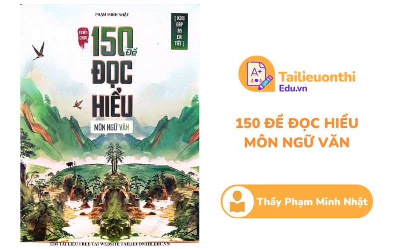 Tuyển chọn 150 đề đọc hiểu Môn Ngữ Văn Thầy Phạm Minh Nhật PDF
